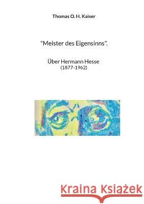 Meister des Eigensinns.: ?ber Hermann Hesse (1877-1962)