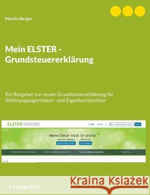 Mein ELSTER - Grundsteuererklärung: Ein Ratgeber zur neuen Grundsteuererklärung für Wohnungseigentümer- und Eigenheimbesitzer