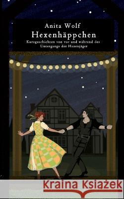 Hexenhäppchen: Kurzgeschichten von vor und während des Untergangs der Hexenjäger