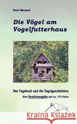 Das Leben am Vogelfutterhaus - Die Sonderausgabe: Das Tagebuch, die Geschichen und 175 Farbfotos