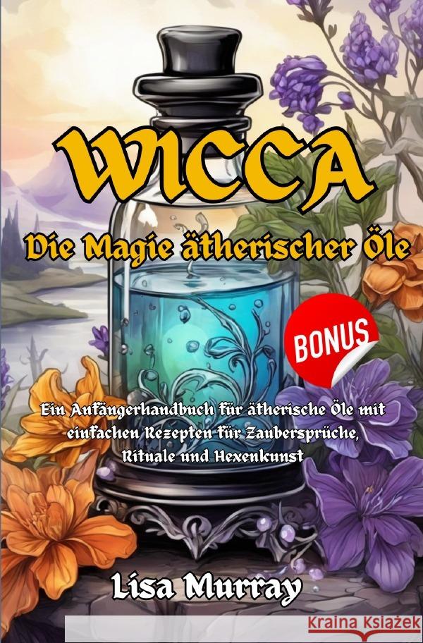 Wicca Die Magie Ätherischer Öle