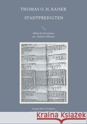 Stadtpredigten. Biblische Einsichten aus `Badisch-Sibirien?: Ausgew?hlte Predigten aus den Jahren 1993 bis 1995