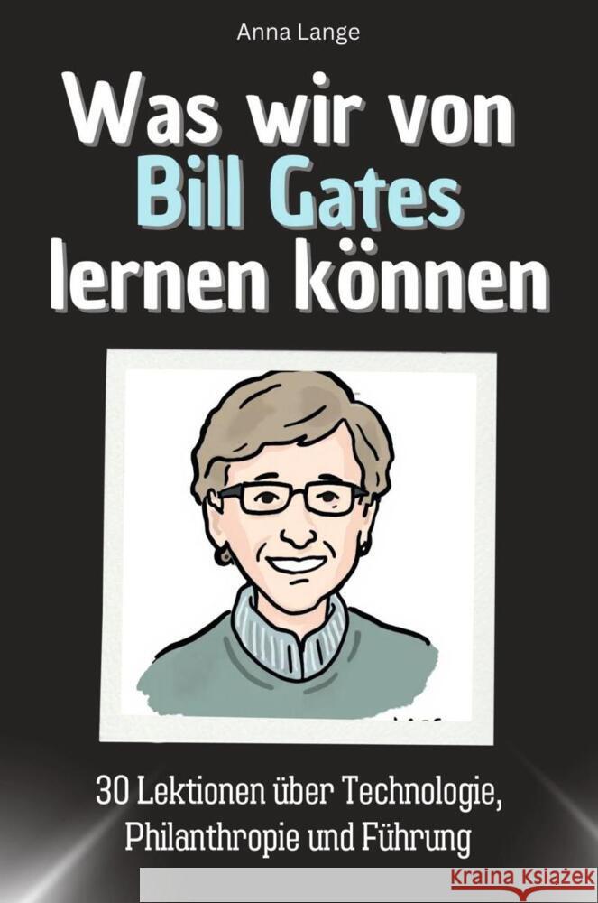 Was wir von Bill Gates lernen können - Das perfekte Geschenk für Weihnachten und Geburtstag für Männer, Frauen und Teenager