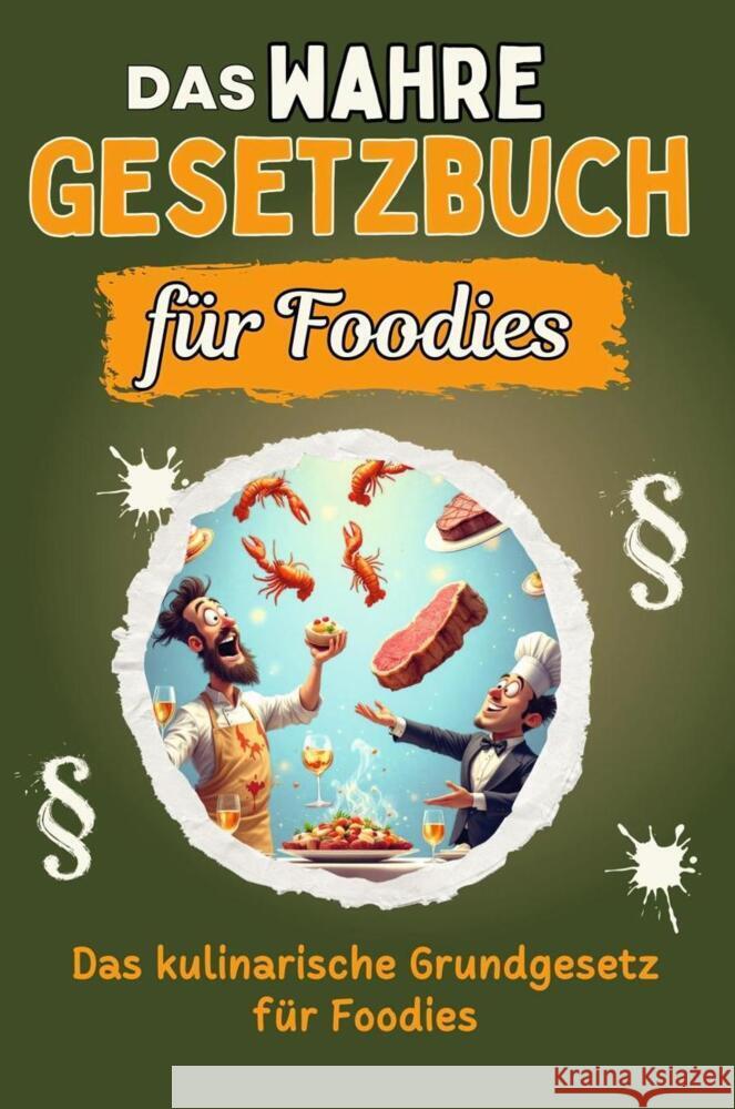 Das wahre Gesetzbuch für Foodies - Genial lustiges Humorbuch - das perfekte Geschenk für Weihnachten und Geburtstag