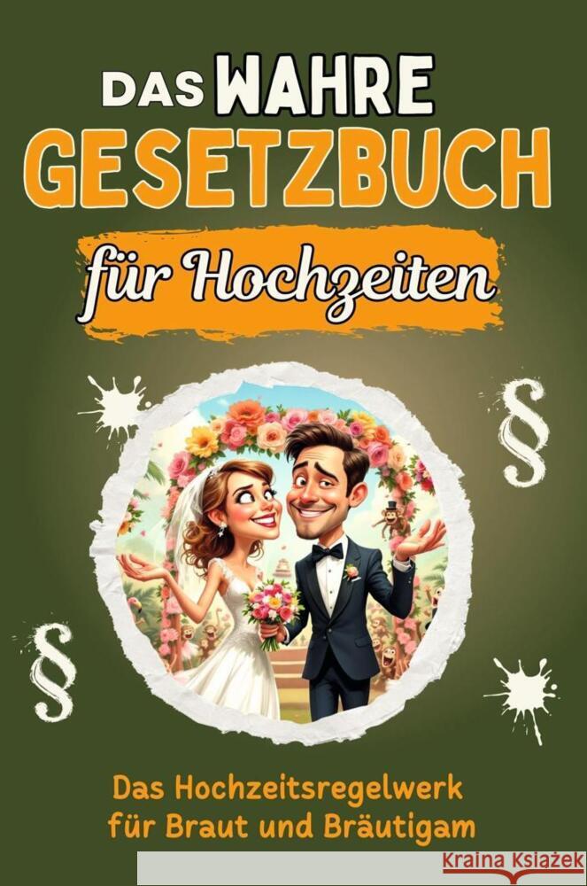 Das wahre Gesetzbuch für Hochzeiten - Genial lustiges Humorbuch - das perfekte Geschenk für Weihnachten und Geburtstag