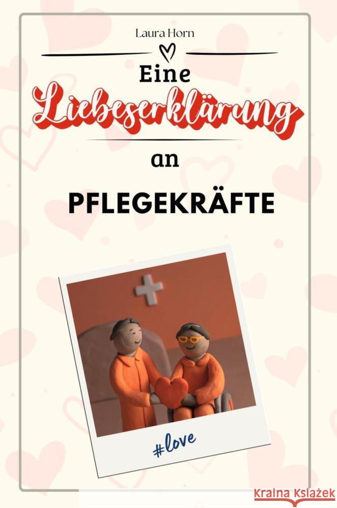 Eine Liebeserklärung an Pflegekräfte - Die große Hommage - das perfekte Geschenk für Weihnachten und Geburtstag und jeden Anlass