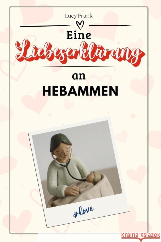 Eine Liebeserklärung an Hebammen - Die große Hommage - das perfekte Geschenk für Weihnachten und Geburtstag und jeden Anlass