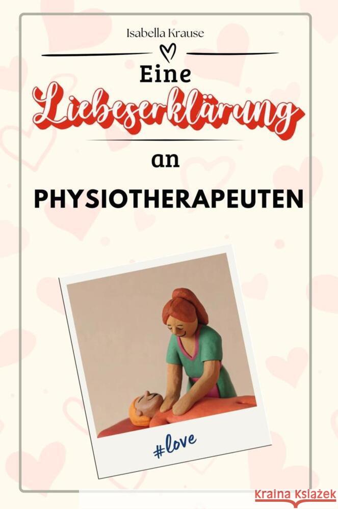 Eine Liebeserklärung an Physiotherapeuten - Die große Hommage - das perfekte Geschenk für Weihnachten und Geburtstag und jeden Anlass