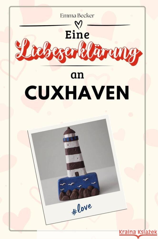 Eine Liebeserklärung an Cuxhaven - Die große Hommage - das perfekte Geschenk für Weihnachten und Geburtstag und jeden Anlass