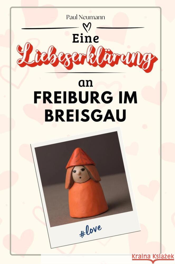 Eine Liebeserklärung an Freiburg im Breisgau - Die große Hommage - das perfekte Geschenk für Weihnachten und Geburtstag und jeden Anlass