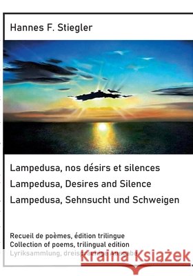 Lampedusa, nos d?sirs et silences, Lampedusa, Desires and Silence, Sehnsucht und Schweigen: Edition trilingue, trilingual edition, dreisprachige Ausga