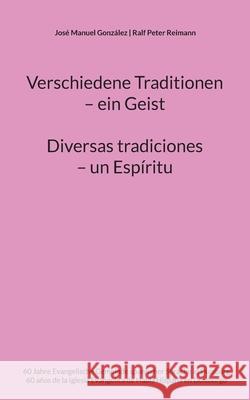 Verschiedene Traditionen - ein Geist. Diversas tradiciones - un Esp?ritu: 60 Jahre Evangelische Gemeinde spanischer Sprache in Duisburg. 60 a?os de la