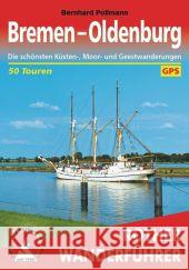 Rother Wanderführer Bremen - Oldenburg : Die schönsten Küsten-, Moor- und Geestwanderungen. 50 Touren. Mit GPS-Tracks