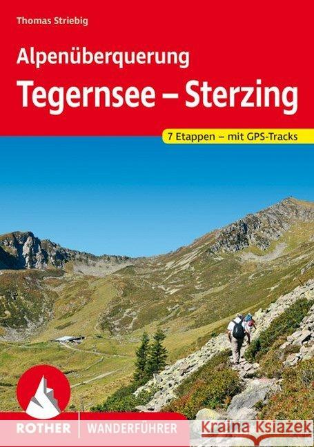 Rother Wanderführer Alpenüberquerung Tegernsee - Sterzing : Auf unschwierigen Wegen von Oberbayern nach Südtirol. 9 Etappen und eine Variante. Mit GPS-Tracks