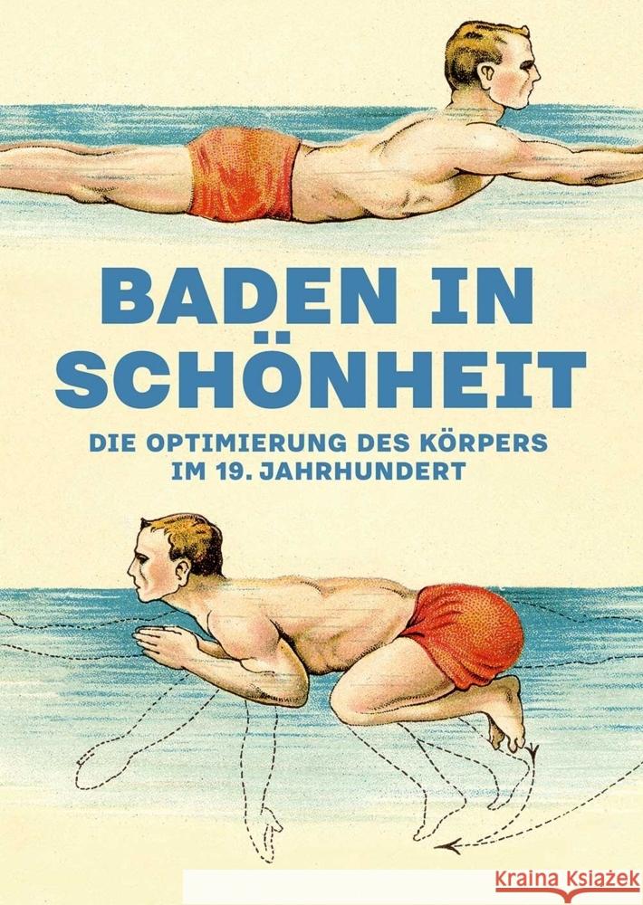 Baden in Schönheit : Die Optimierung des Körpers im 19. Jahrhundert. Katalog zur Ausstellung im LA8 Museum für Kunst und Technik im 19. Jahrhundert, Baden-Baden