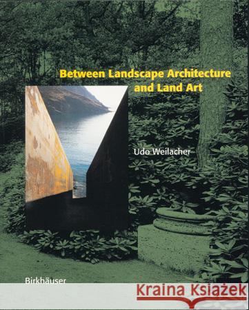 Between Landscape Architecture and Land Art : With Forew. by John Dixon Hunt and Stephen Bann
