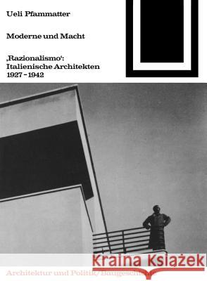 Moderne und Macht : 'Razionalismo'. Italienische Architekten 1927-1942. Im Anh. 'Die 4 Schriften d.'Gruppo 7'