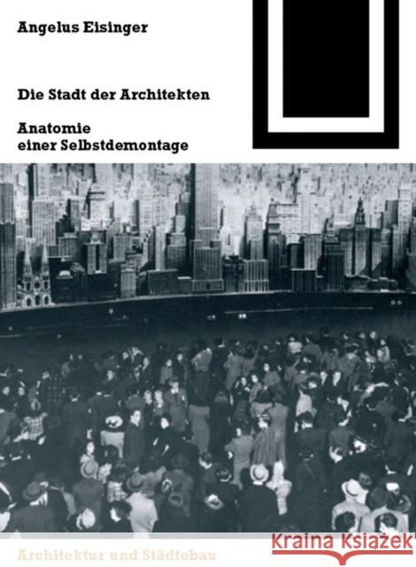 Die Stadt der Architekten : Anatomie einer Selbstdemontage. Städtebautheorie und -politik