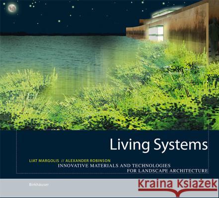 Living Systems: Innovative Materialien Und Technologien Fr Die Landschaftsarchitektur