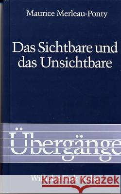 Das Sichtbare und das Unsichtbare - gefolgt von Arbeitsnotizen : Hrsg., Vorw. u. Nachw. v. Claude Lefort