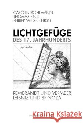 Lichtgefüge des 17. Jahrhunderts: Rembrandt und Vermeer, Spinoza und Leibniz. Z. Tl. in engl. Sprache