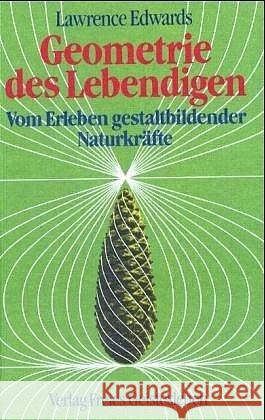 Geometrie des Lebendigen : Vom Erleben gestaltbildender Naturkräfte