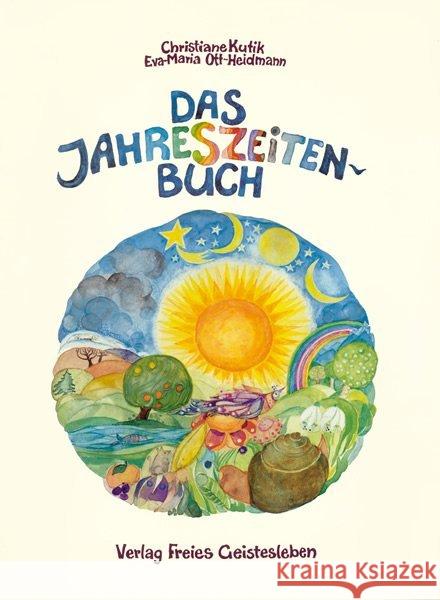 Das Jahreszeitenbuch : Anregungen zum Spielen, Basteln und Erzählen. Gedichte, Lieder und Rezepte zum Jahreslauf