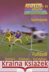 Fußball : Spielen - Erleben - Verstehen