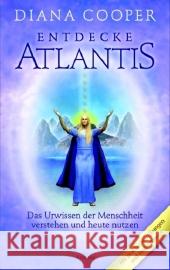 Entdecke Atlantis : Das Urwissen der Menschheit verstehen und heute nutzen. Mit praktischen Übungen und Meditationen