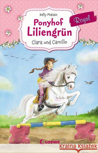 Ponyhof Liliengrün Royal - Clara und Camillo : für Mädchen ab 7 Jahre