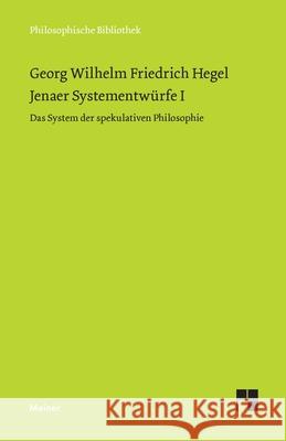 Jenaer Systementw?rfe I: Das System der spekulativen Philosophie. Fragmente aus Vorlesungsmanuskripten zur Philosophie der Natur und des Geistes (Jene