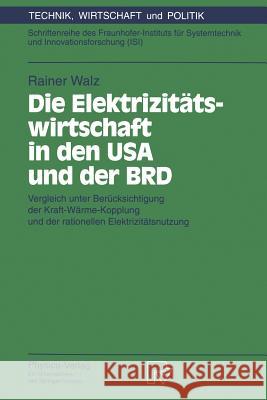 Die Elektrizitätswirtschaft in Den USA Und Der Brd: Vergleich Unter Berücksichtigung Der Kraft-Wärme-Kopplung Und Der Rationellen Elektrizitätsnutzung