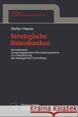 Strategische Datenbanken: Kernelemente Computergestützter Infomationssysteme Zur Unterstützung Des Strategischen Controllings