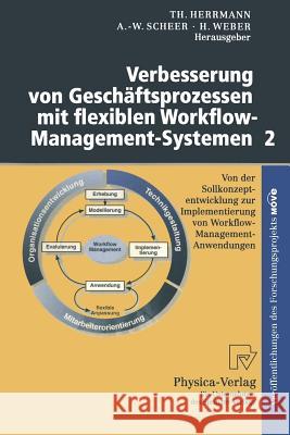 Verbesserung Von Geschäftsprozessen Mit Flexiblen Workflow-Management-Systemen 2: Von Der Sollkonzeptentwicklung Zur Implementierung Von Workflow-Mana