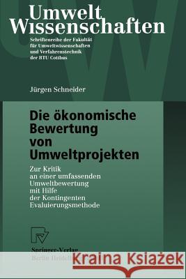 Die Ökonomische Bewertung Von Umweltprojekten: Zur Kritik an Einer Umfassenden Umweltbewertung Mit Hilfe Der Kontingenten Evaluierungsmethode