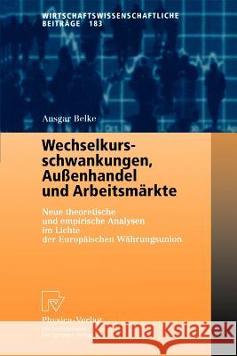 Wechselkursschwankungen, Außenhandel Und Arbeitsmärkte: Neue Theoretische Und Empirische Analysen Im Lichte Der Europäischen Währungsunion