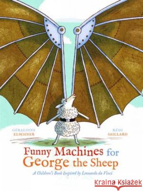 Funny Machines for George the Sheep: A Children's Book Inspired by Leonardo Da Vinci