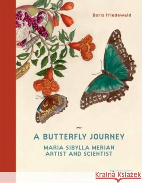 A Butterfly Journey: Maria Sibylla Merian. Artist and Scientist