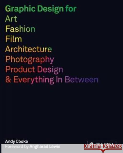 Graphic Design for Art, Fashion, Film, Architecture, Photography, Product Design and Everything in Between