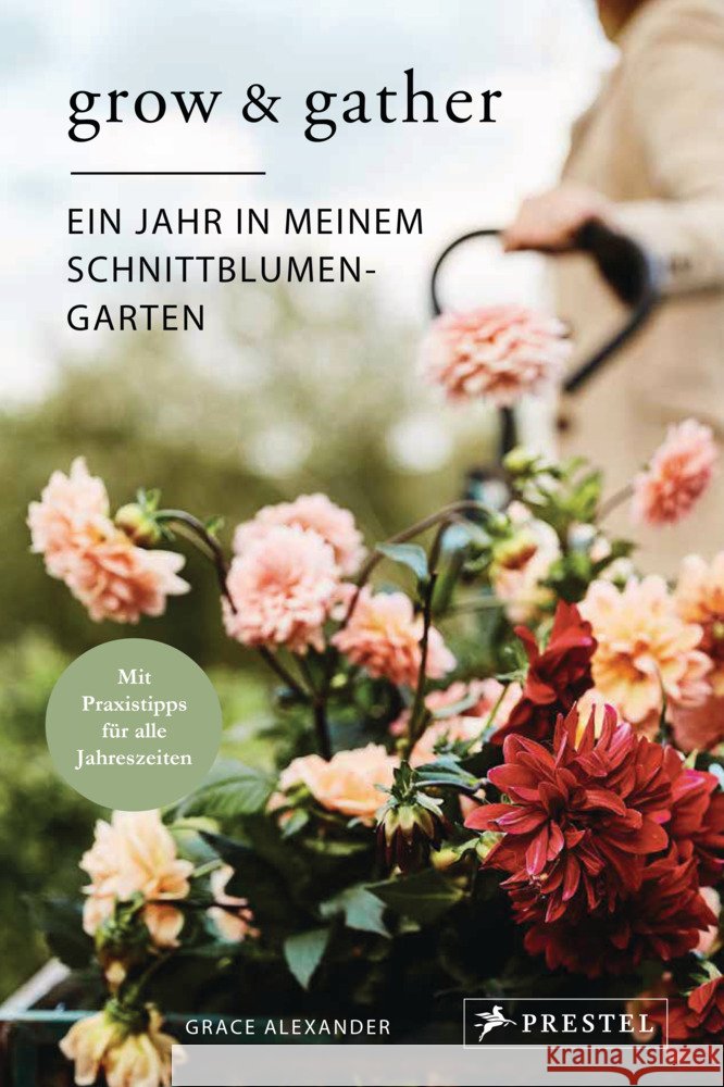 Grow & Gather: Ein Jahr in meinem Schnittblumen-Garten