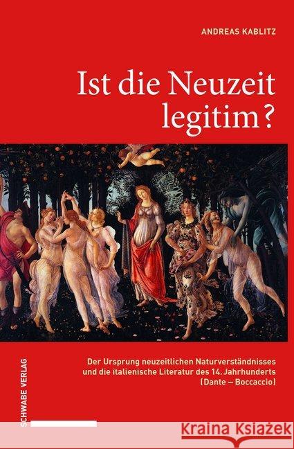 Ist Die Neuzeit Legitim?: Der Ursprung Neuzeitlichen Naturverstandnisses Und Die Italienische Literatur Des 14. Jahrhunderts (Dante - Boccaccio)