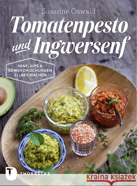 Tomatenpesto und Ingwersenf : Senf, Dips und Gewürzmischungen selber machen