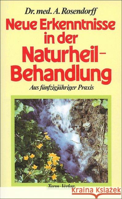 Neue Erkenntnisse in der Naturheilbehandlung : Aus fünfzigjähriger Praxis