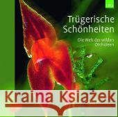 Trügerische Schönheiten : Die Welt der wilden Orchideen
