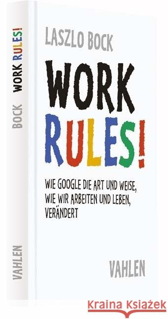 Work Rules! : Wie Google die Art und Weise, wie wir leben und arbeiten, verändert