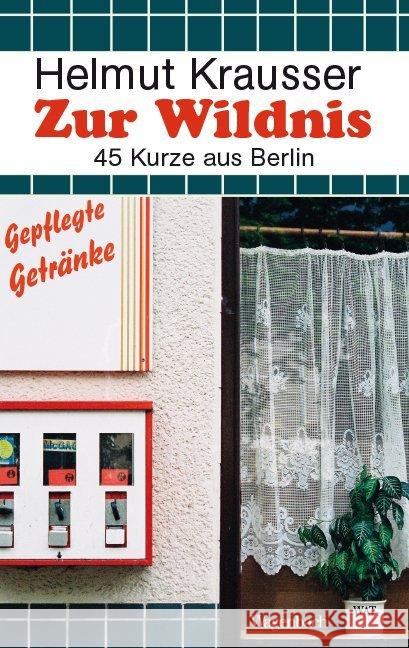 Zur Wildnis : 45 Kurze aus Berlin