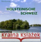 Holsteinische Schweiz im Verlauf der Schwentine : Bilderreise durch eine einzigartige deutsche Seen- und Flusslandschaft. Vorw. v. Andreas Voigt