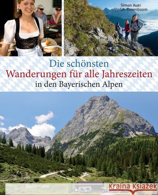 Die schönsten Wanderungen für alle Jahreszeiten in den Bayerischen Alpen - mit 40 Tourenkarten zum Downloaden : 40 Touren zu Almen, Hütten, durch Klammen und auf Gipfel