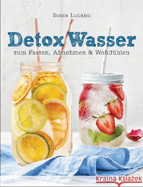 Detox Wasser - zum Fasten, Abnehmen und Wohlfühlen