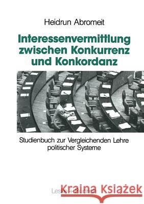 Interessenvermittlung Zwischen Konkurrenz Und Konkordanz: Studienbuch Zur Vergleichenden Lehre Politischer Systeme